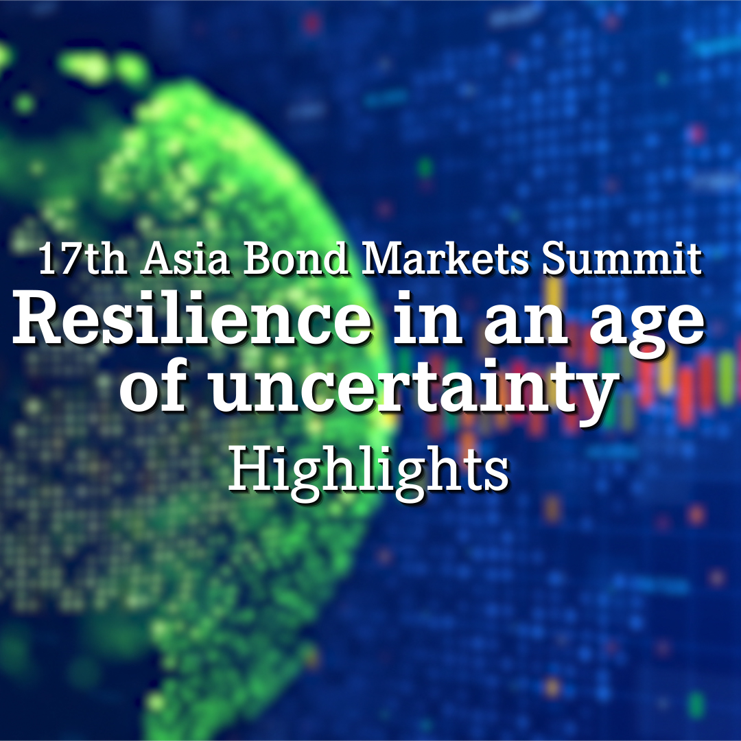 17th Asia Bond Markets Summit: Resilience in an age of uncertainty: Highlights
